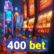 400 bet